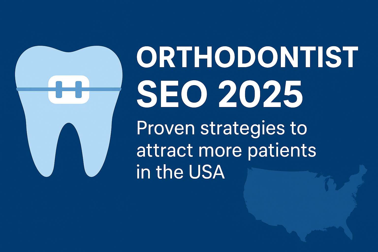 Orthodontist SEO 2025 – Proven strategies to attract more patients in the USA